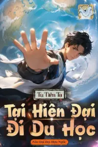 [Dịch] Tu Tiên: Ta Tại Hiện Đại Đi Du Học