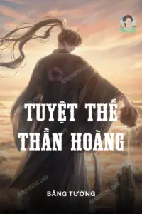 [Dịch] Tuyệt Thế Thần Hoàng