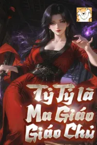 [Dịch] Tỷ Tỷ Là Ma Giáo Giáo Chủ