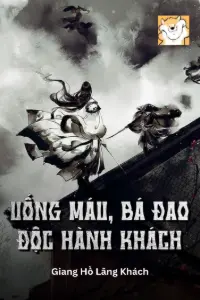 [Dịch] Uống Máu, Bá Đao, Độc Hành Khách
