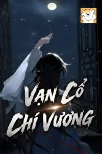 [Dịch] Vạn Cổ Chi Vương