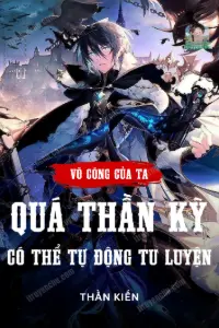 [Dịch] Võ Công Của Ta Quá Thần Kỳ, Có Thể Tự Động Tu Luyện
