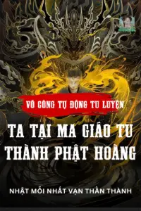 [Dịch] Võ Công Tự Động Tu Luyện: Ta Tại Ma Giáo Tu Thành Phật Hoàng