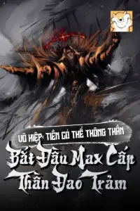 [Dịch] Võ Hiệp: Tiền Có Thể Thông Thần, Bắt Đầu Max Cấp Thần Đao Trảm