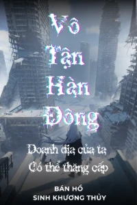 [Dịch] Vô Tận Hàn Đông: Doanh Địa Của Ta Vô Hạn Thăng Cấp