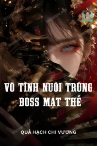 [Dịch] Vô Tình Nuôi Trúng Boss Mạt Thế
