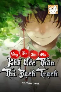 [Dịch] Võng Du: Bắt Đầu Khế Ước Thần Thú Bạch Trạch