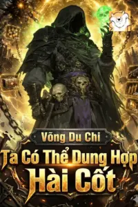 [Dịch] Võng Du Chi Ta Có Thể Dung Hợp Hài Cốt
