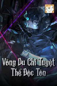 [Dịch] Võng Du Chi Tuyệt Thế Độc Tôn