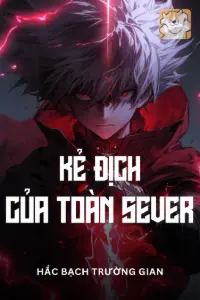[Dịch] Võng Du Kẻ Địch Của Toàn Bộ Server