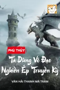 [Dịch] Phù Thủy: Ta Dùng Võ Đạo Nghiền Ép Truyền Kỳ