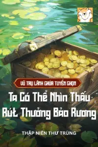 [DỊch] Vũ Trụ Lãnh Chúa Tuyển Chọn: Ta Có Thể Nhìn Thấu Rút Thưởng Bảo Rương