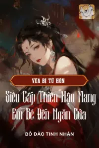 [Dịch] Vừa Bị Từ Hôn! Siêu Cấp Thiên Hậu Mang Em Bé Đến Ngăn Cửa