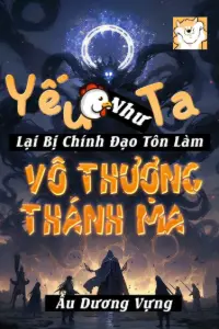 [Dịch] Yếu Gà Ta, Lại Bị Chính Đạo Nhân Sĩ Phụng Làm Vô Thượng Thánh Ma